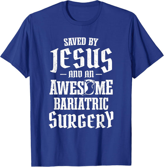 Saved By Jesus And An Awesome Bariatric Surgery T-Shirt - T-Shirt | Royal