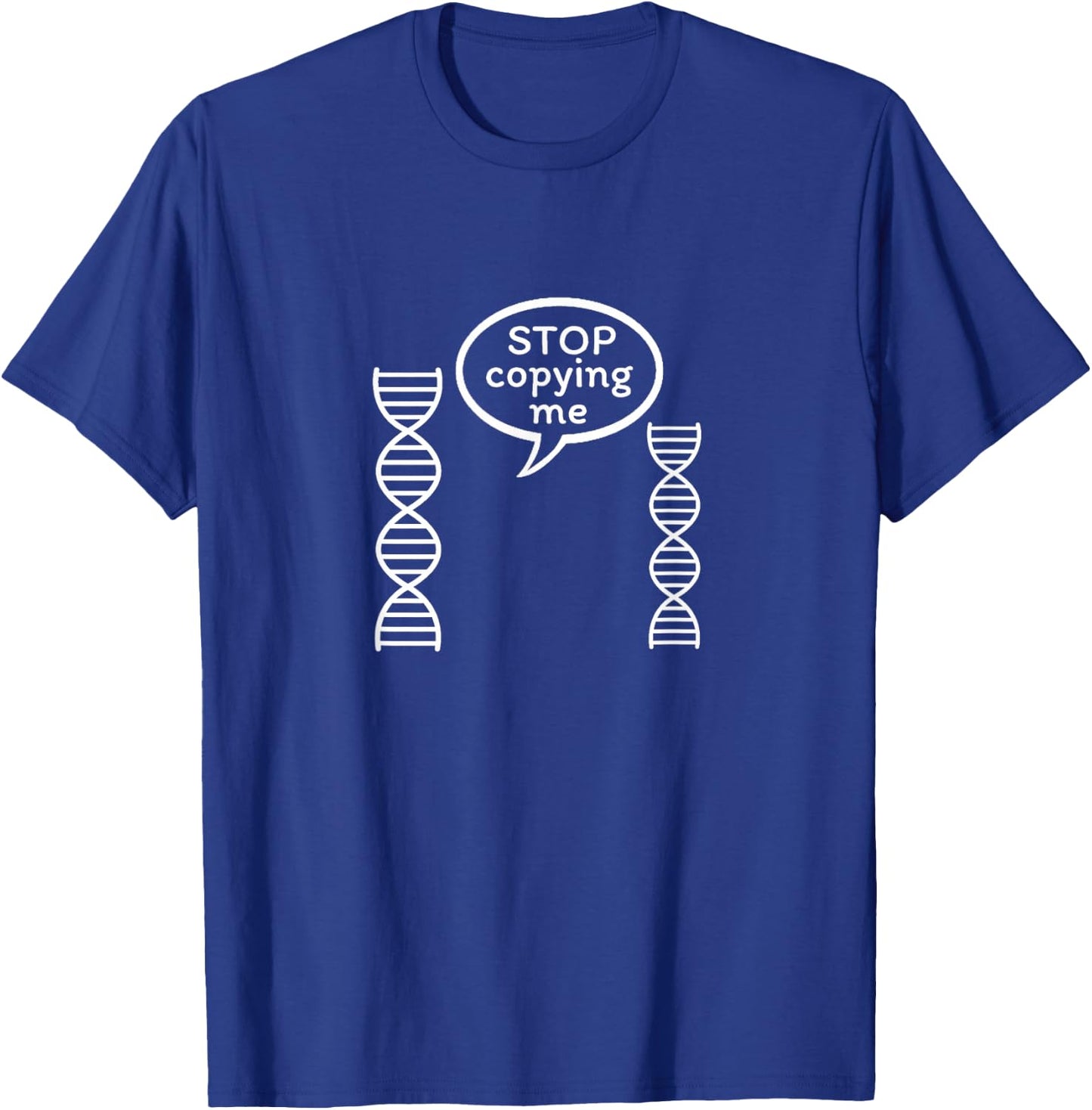 Stop copying me funny Genetics biology DNA double helix T-Shirt - T-Shirt | Royal
