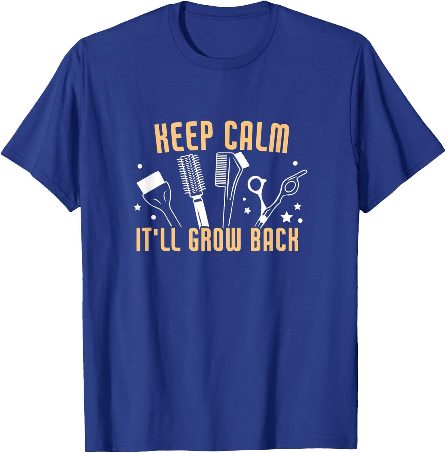 Keep Calm It'll Grow Back Funny Hairdresser Barber T-Shirt - T-Shirt | Royal