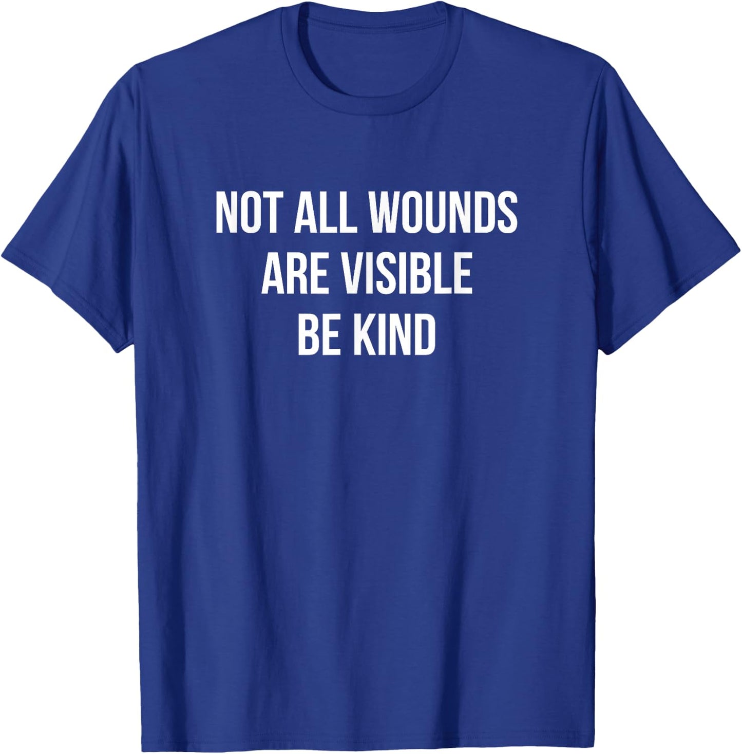 Not All Wounds Are Visible - Be Kind T-Shirt - T-Shirt | Royal