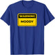 MOODY Funny Warning Sign Humor T-Shirt - T-Shirt | Royal