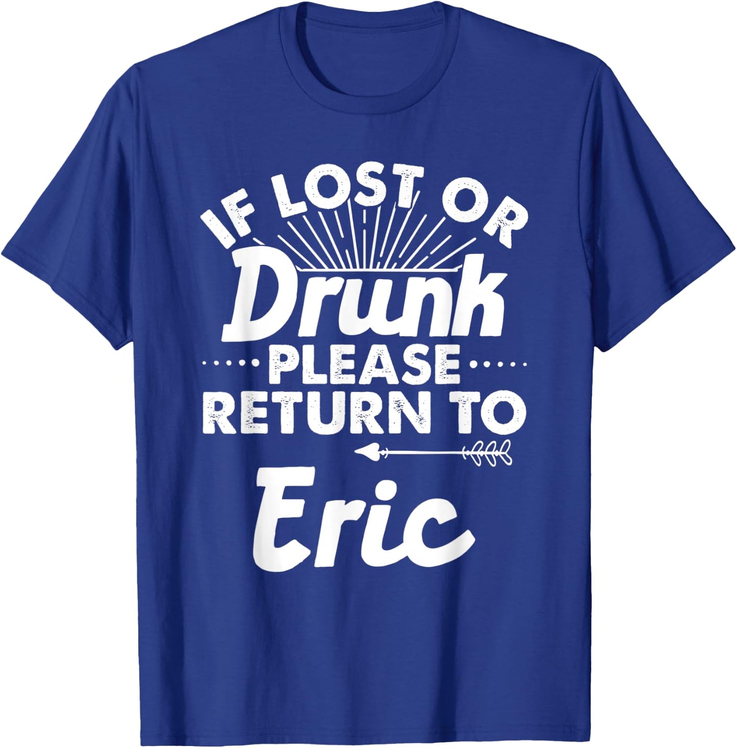 If Lost Or Drunk Please Return To ERIC Gift Name Men T-Shirt - T-Shirt | Royal
