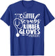 Coffee Scrubs And Rubber Gloves Nurse Life Design T-Shirt - T-Shirt | Royal