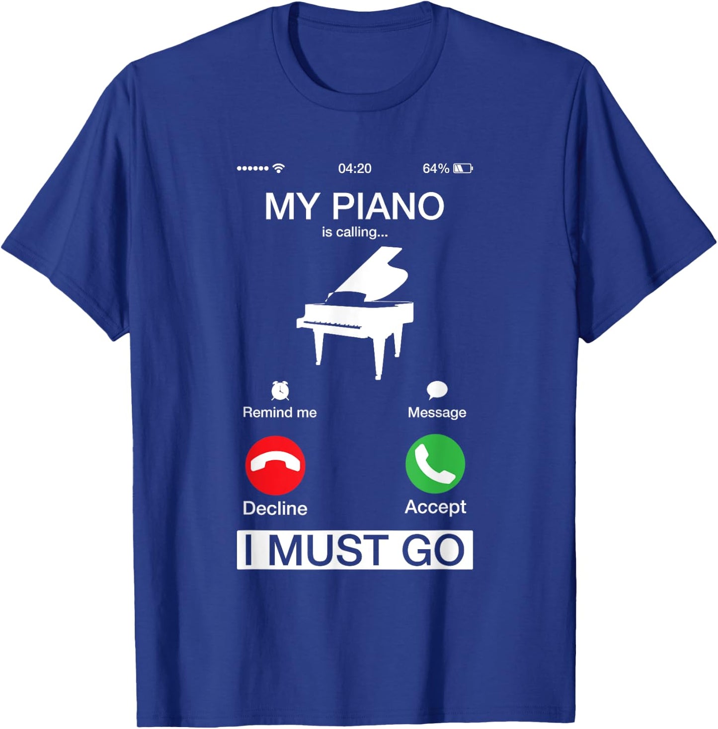 My Piano Is Calling And I Must Go Funny Phone Screen T-Shirt - T-Shirt | Royal