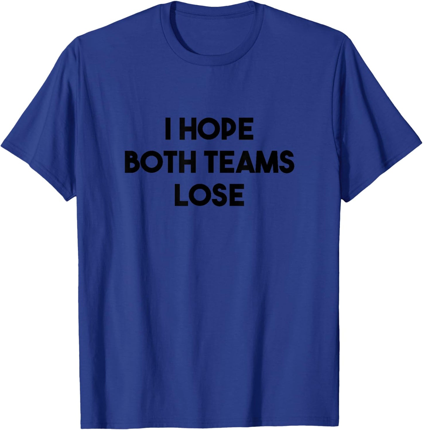 I Hope Both Teams Lose Funny Sarcastic Sports T-Shirt - T-Shirt | Royal