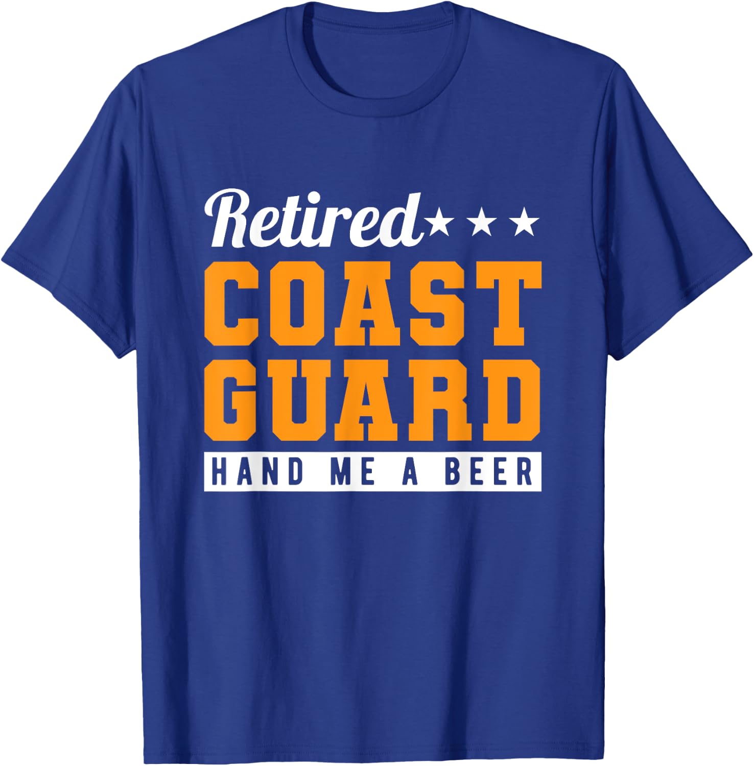 Retired Coast Guard Hand Me A Beer T-Shirt - T-Shirt | Royal