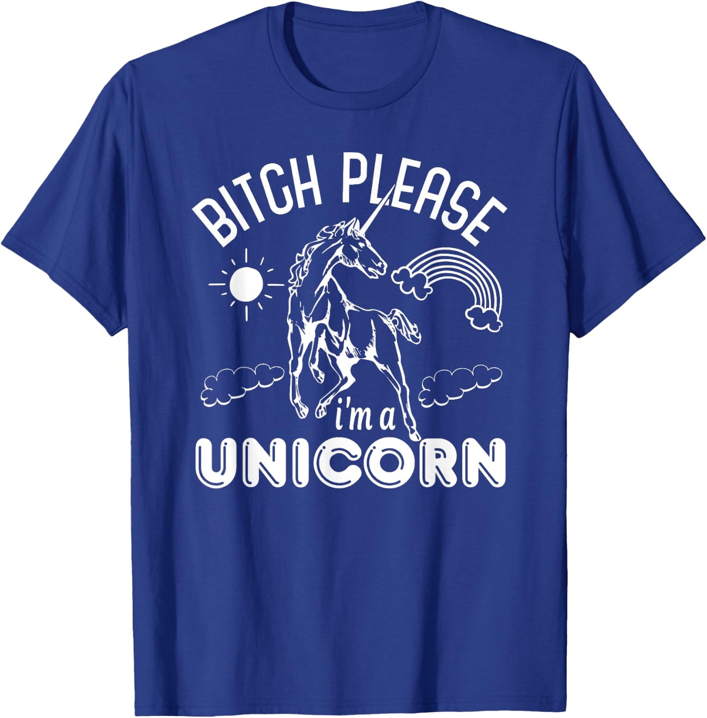 Bitch Please I'm A Unicorn - Funny Unicorn Lover T-Shirt - T-Shirt | Royal