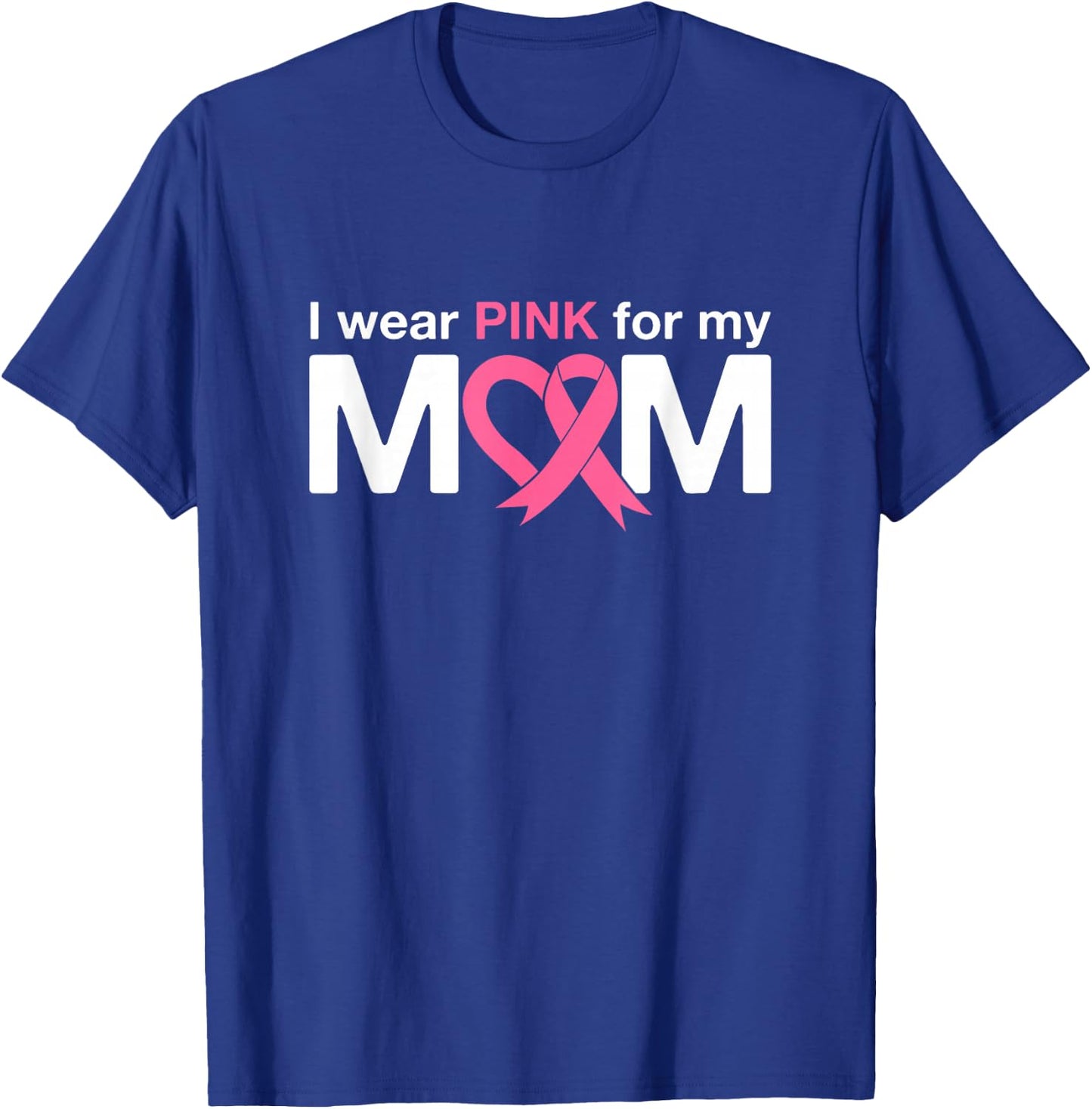 I Wear Pink For My Mom T-Shirt - T-Shirt | Royal