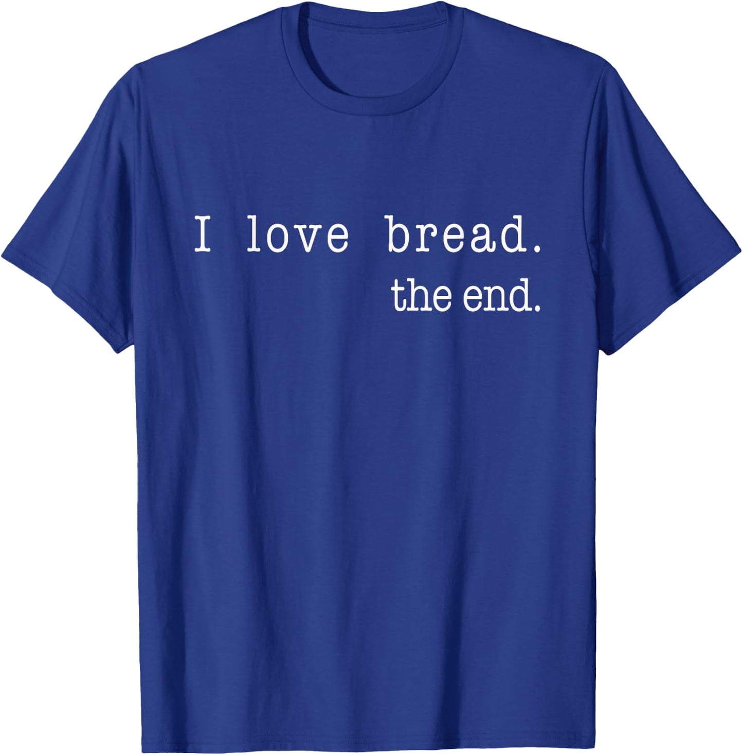 I Love Bread The End Funny Bread Baking Baker Retro Vintage T-Shirt - T-Shirt | Royal