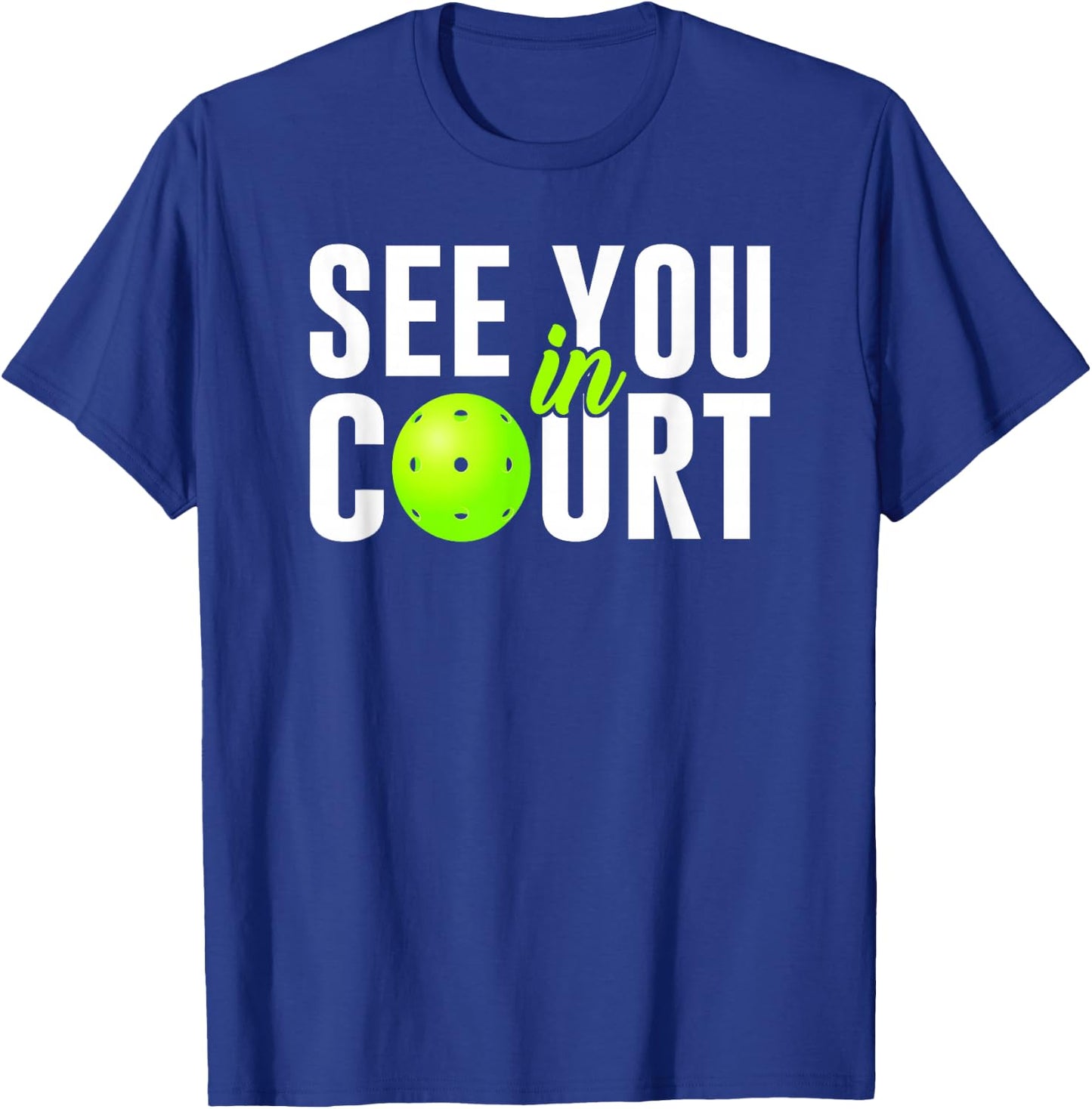 See You In Court Pickleball Humor Lawyer Attorney Quote Meme T-Shirt - T-Shirt | Royal