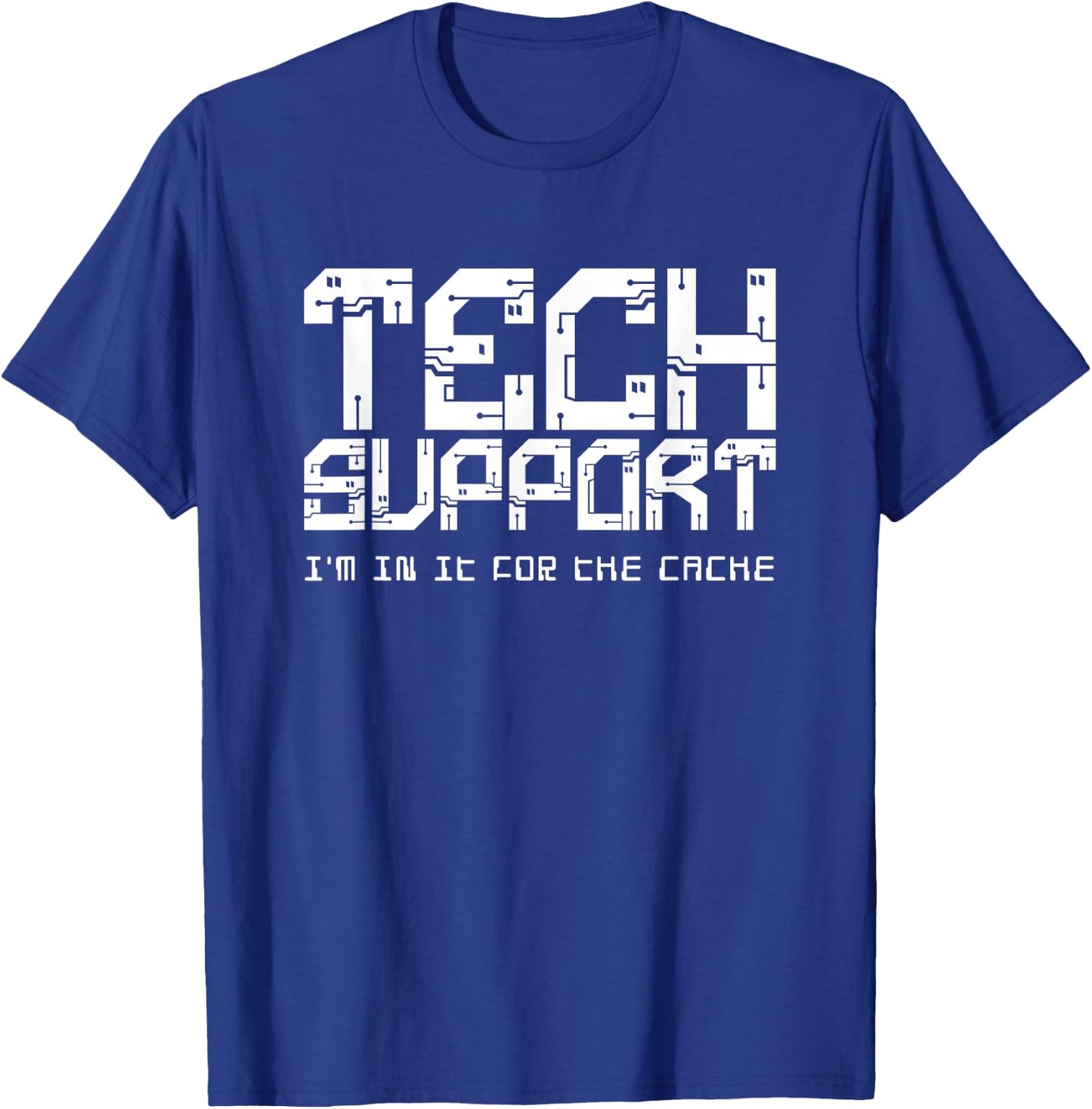 Tech Support (I'm In It For the Cache) T-Shirt - T-Shirt | Royal