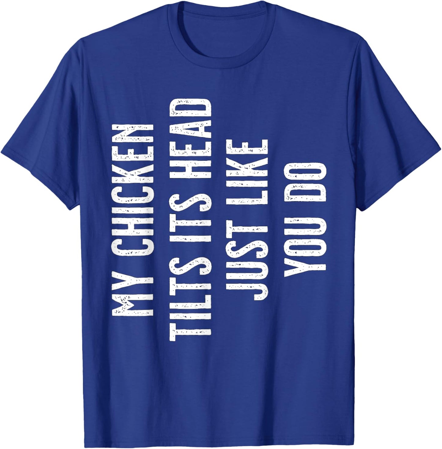 My Chicken tilts its Head just like you do T-Shirt - T-Shirt | Royal