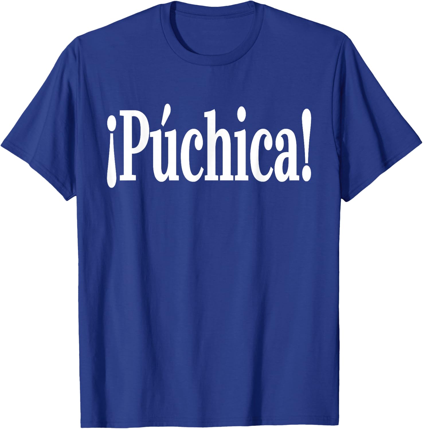Puchica!- Spanish Slang El Salvador Guatemala T-Shirt - T-Shirt | Royal