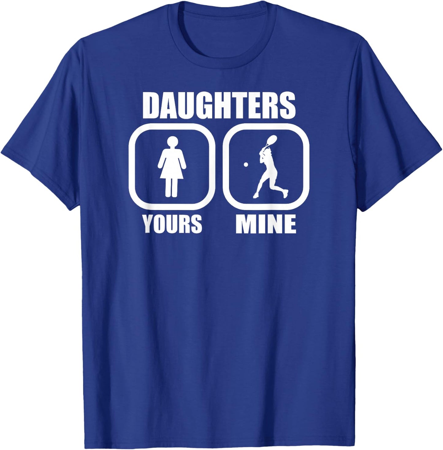 Daughters: Yours, Mine - Funny Tennis Mom Tennis Dad Coach T-Shirt - T-Shirt | Royal