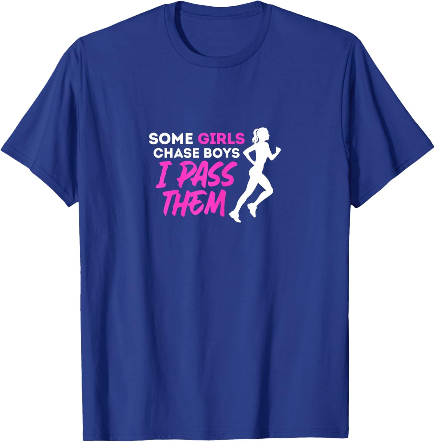 Some Girls Chase Boys I Pass Them Running Girl Runners T-Shirt - T-Shirt | Royal