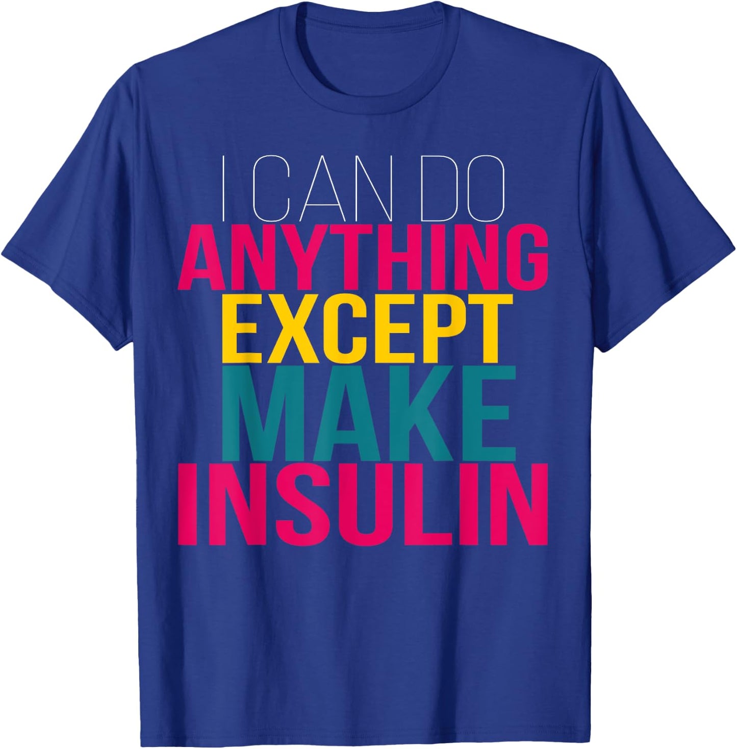 I Can do Anything Except Make Insulin Funny Diabetic T-Shirt - T-Shirt | Royal