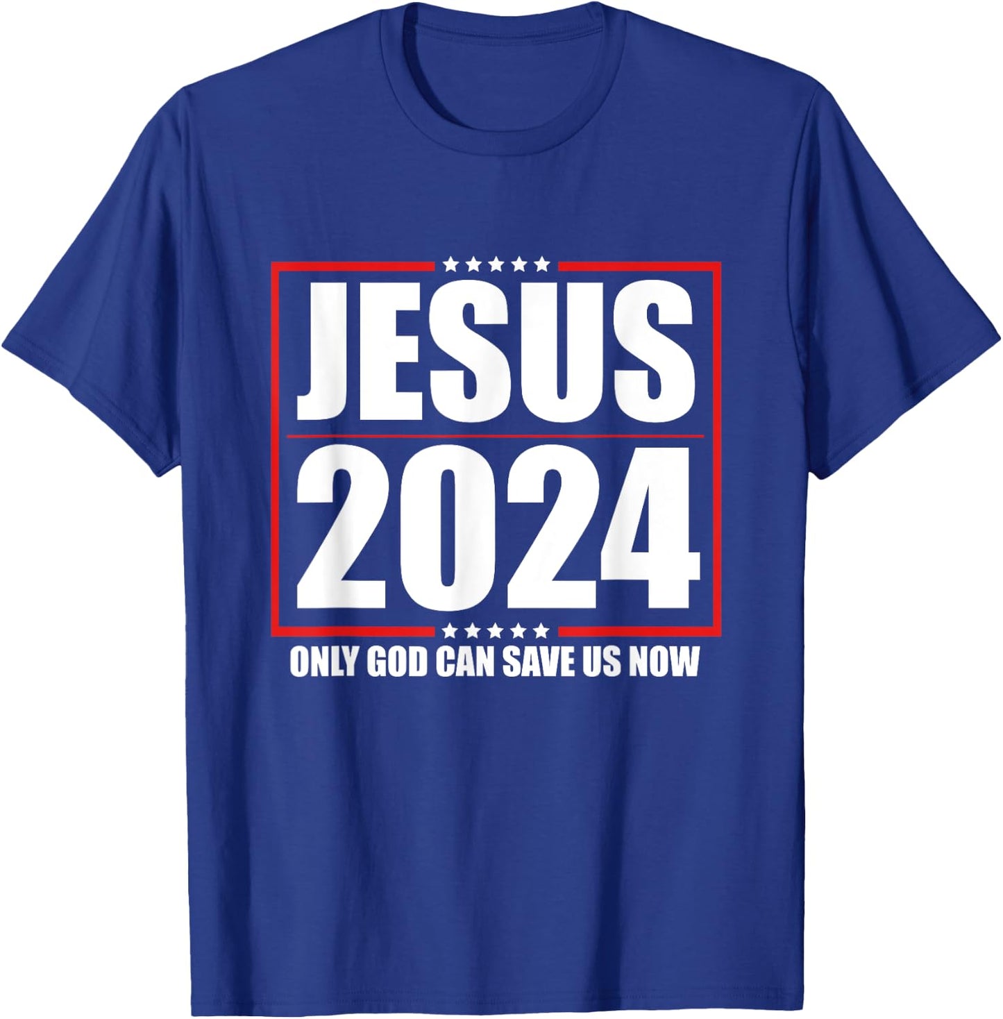 Jesus 2024 - Only God Can Save Us Now - Funny Political T-Shirt - T-Shirt | Royal