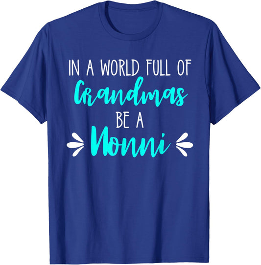 In a World Full of Grandmas Be a Nonni Grandmother Mom Gift T-Shirt - T-Shirt | Royal