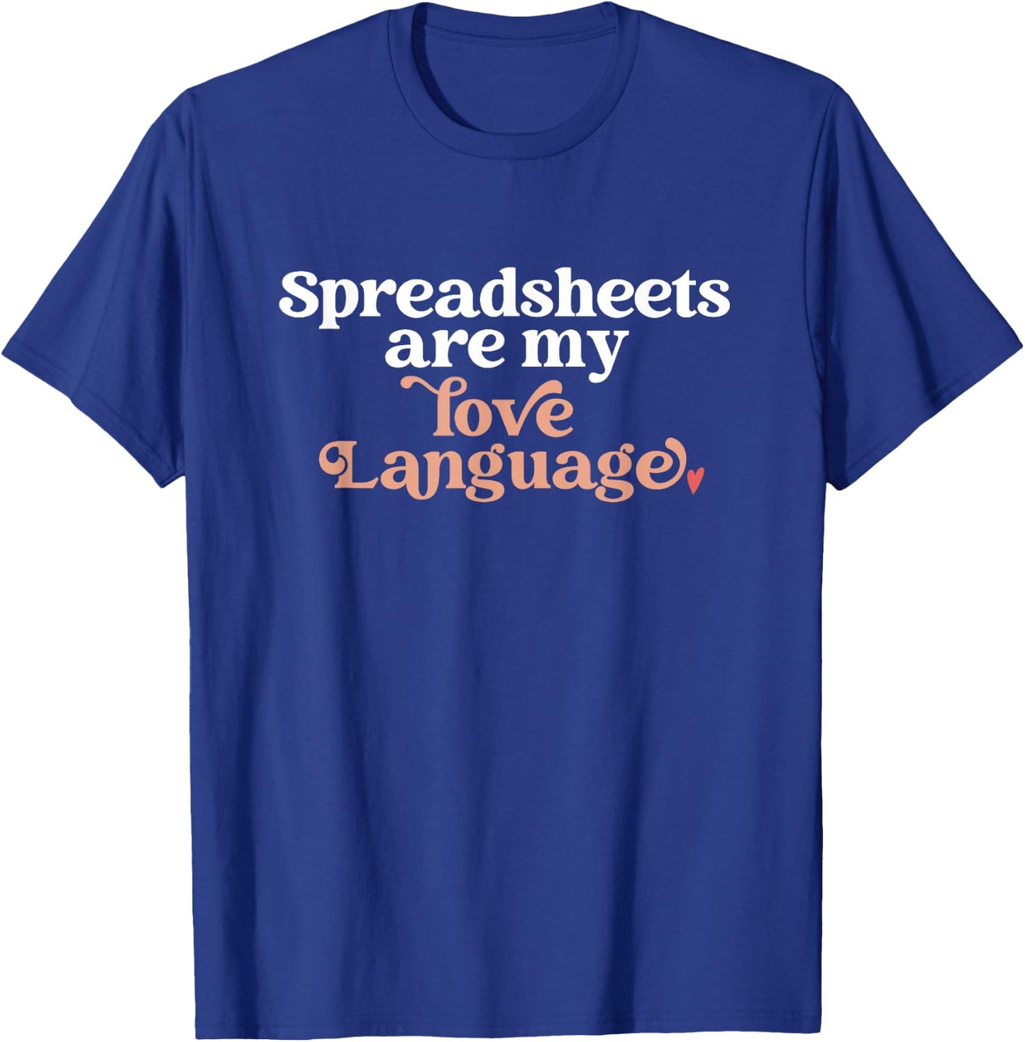 Spreadsheets Are My Love Language Funny Spreadsheet Lover T-Shirt - T-Shirt | Royal