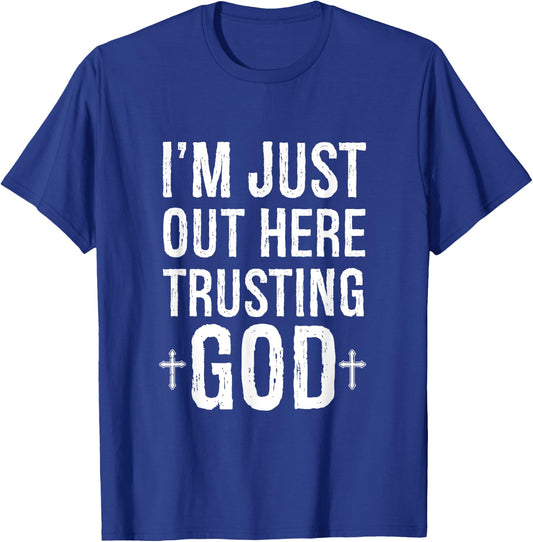 I'm Just Out Here Trusting God T-Shirt - T-Shirt | Royal