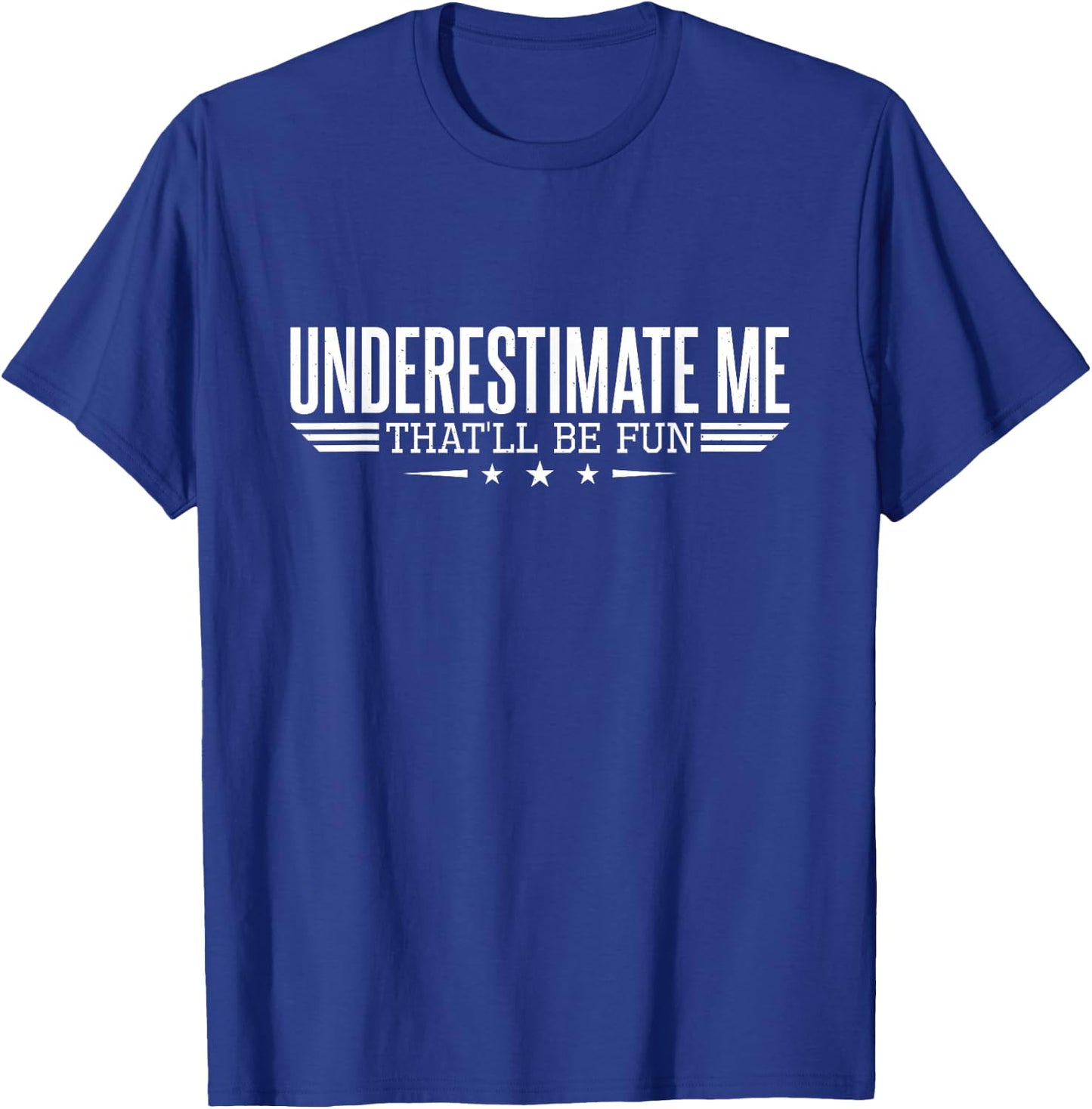 Underestimate Me That'll Be Fun Proud Men and Women T-Shirt - T-Shirt | Royal