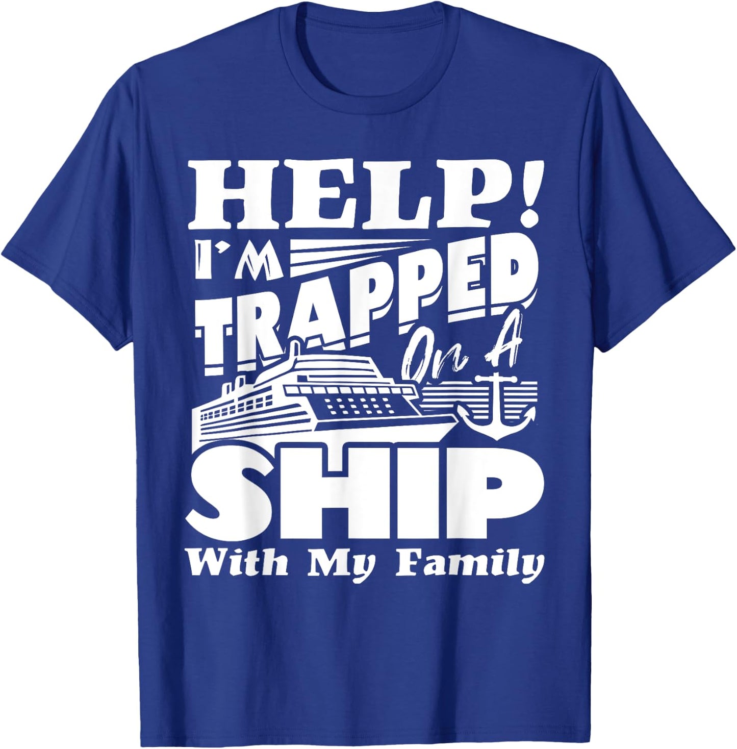 Help I'm Trapped On A Ship With My Family Cruising Vacation T-Shirt - T-Shirt | Royal