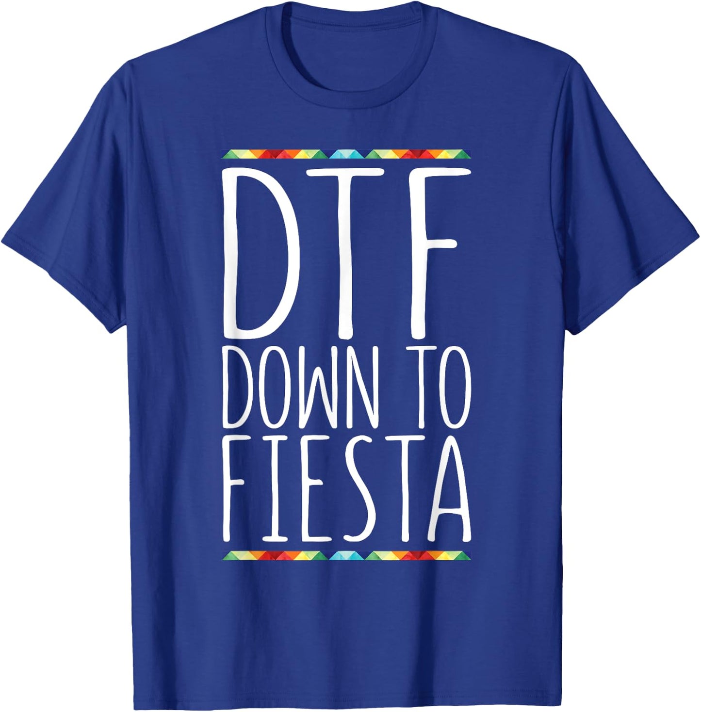 DTF Down To Fiesta Shirt Men Women Cinco De Mayo Party T-Shirt - T-Shirt | Royal