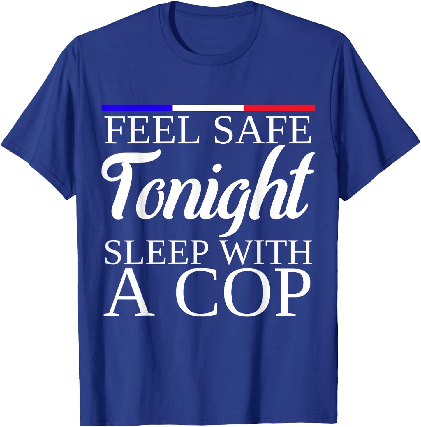 Feel Safe Tonight Sleep With A Cop Funny Police Officer T-Shirt - T-Shirt | Royal