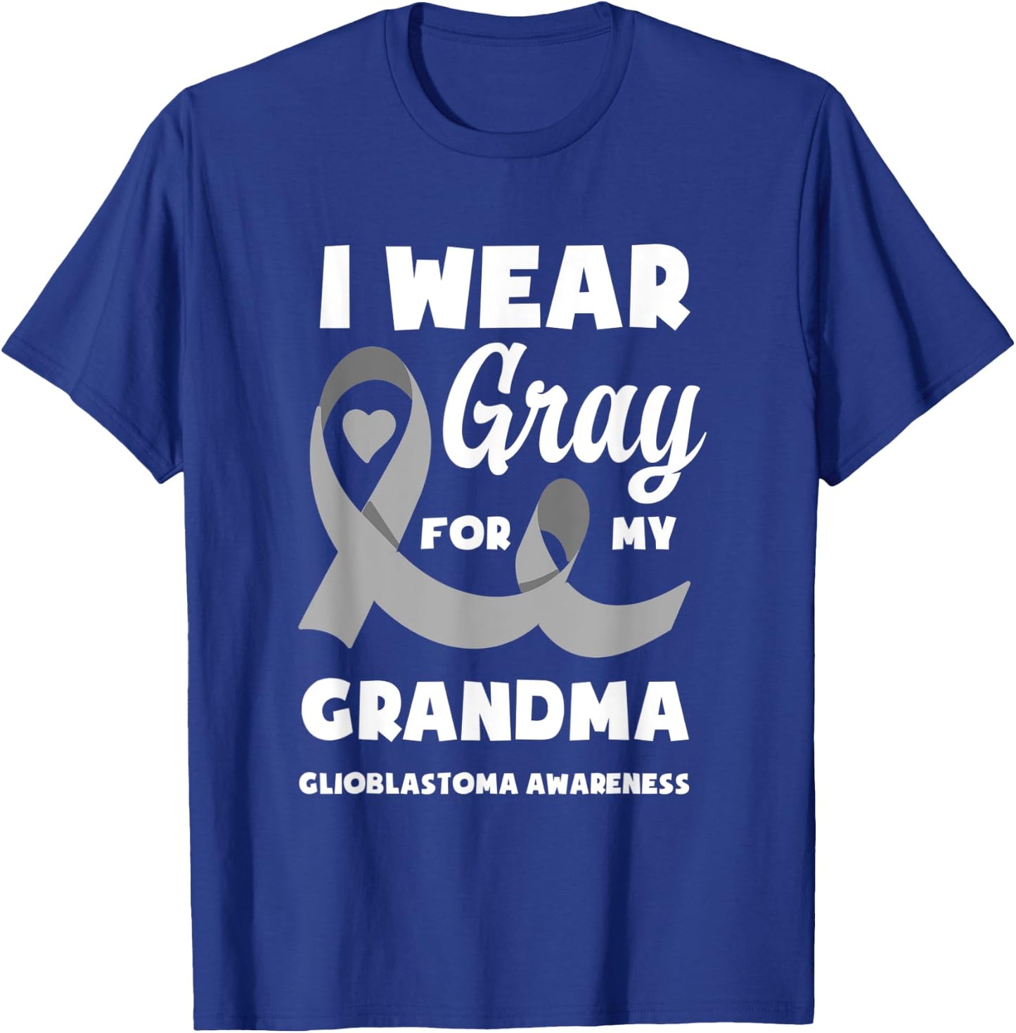 I Wear Gray For My Grandma Glioblastoma Awareness T-Shirt - T-Shirt | Royal