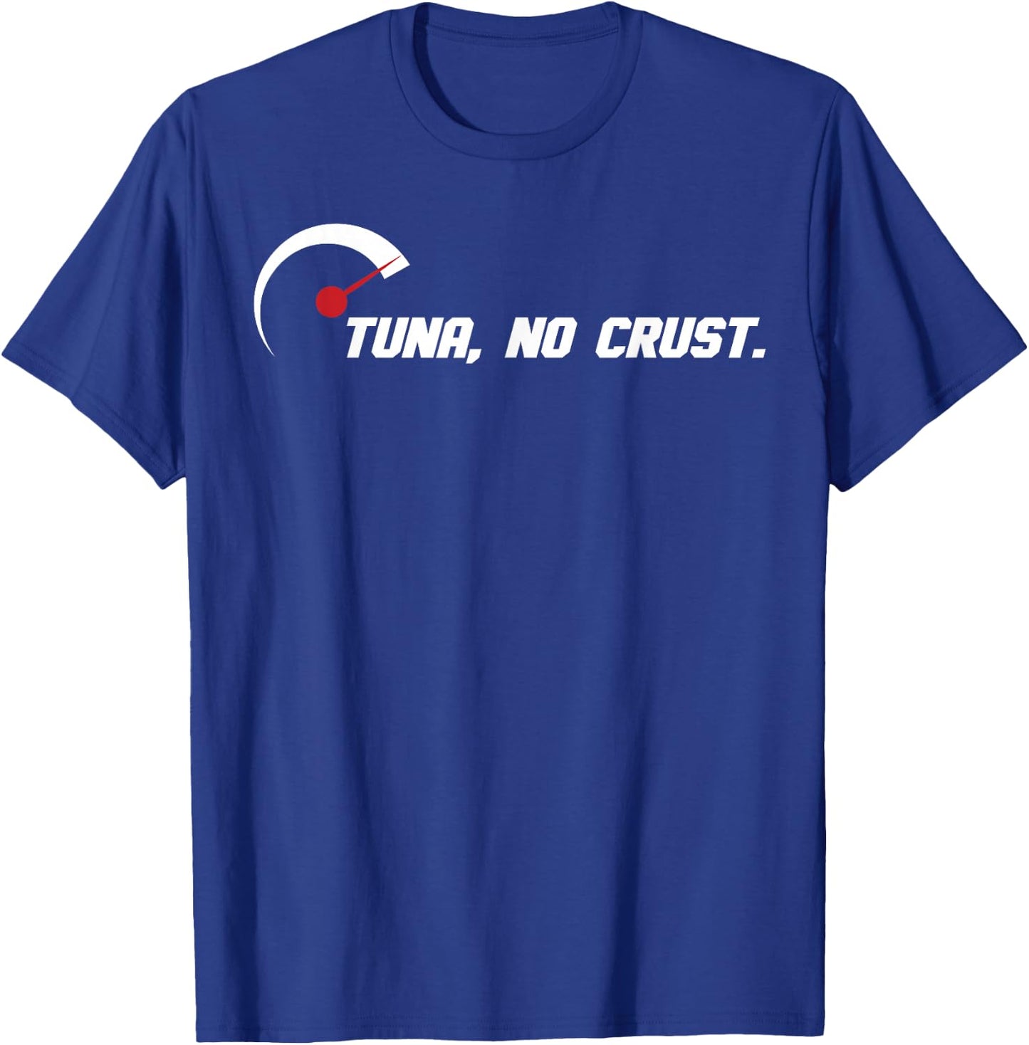 Tuna No Crust for Fast Car Lovers and Racers T-Shirt - T-Shirt | Royal