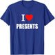 I Love Presents At Christmas And Birthdays T-Shirt - T-Shirt | Royal