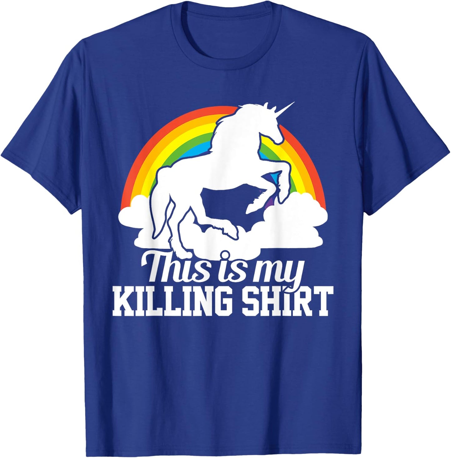 This Is My Killing Shirt - Funny Unicorn Rainbow Gift T-Shirt - T-Shirt | Royal