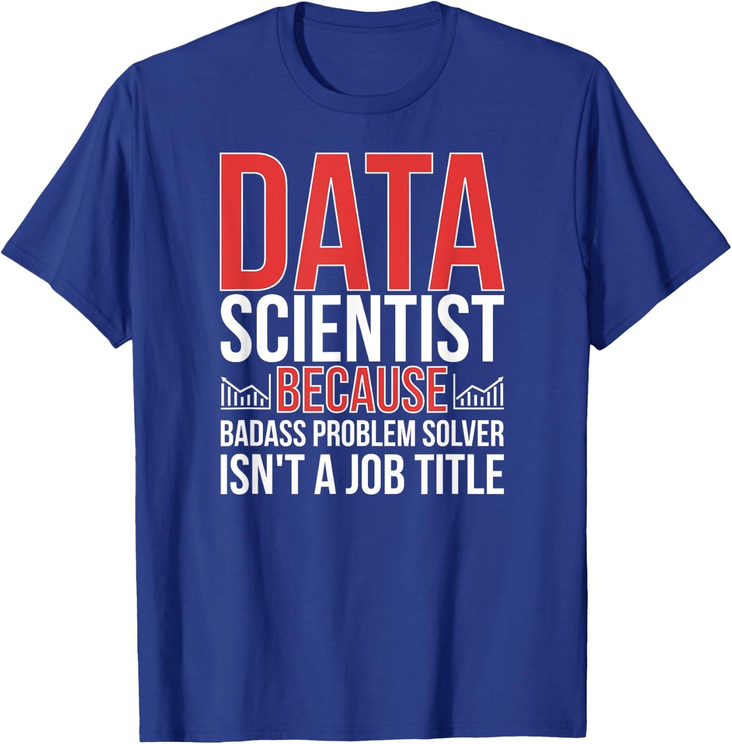 Funny Data Scientist Data Science Data Scientists T-Shirt - T-Shirt | Royal