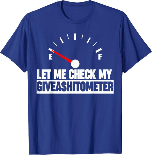 Let me check my give-a-shit-o-meter funny giveashitometer T-Shirt - T-Shirt | Royal