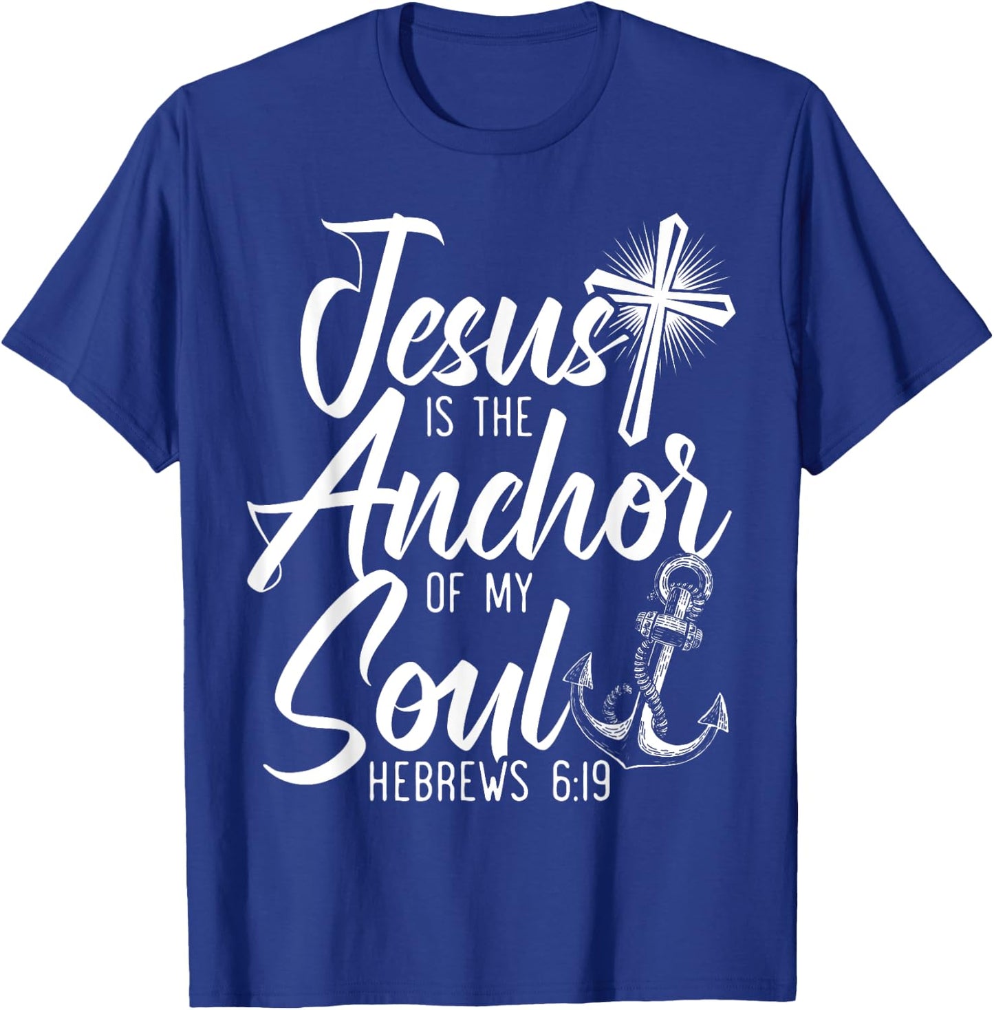 Jesus Is The Anchor Of My Soul Christian Religious God T-Shirt - T-Shirt | Royal