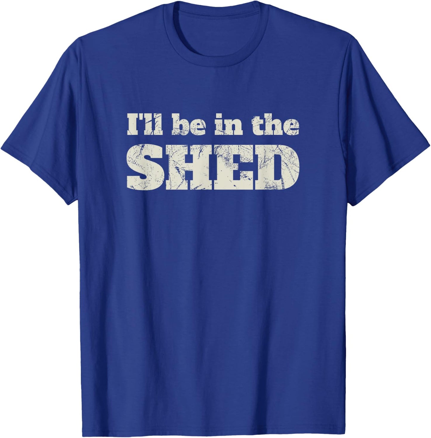 I'll Be In The Shed Funny Dad Joke Gift T-Shirt - T-Shirt | Royal