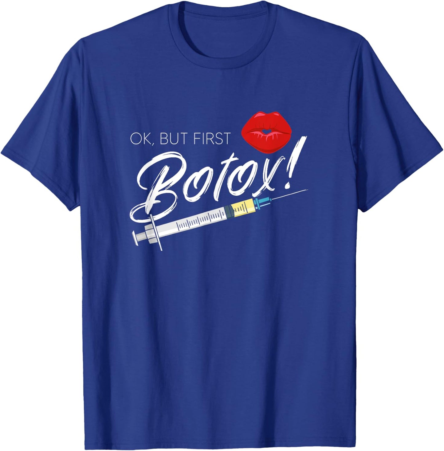 Plastic Surgery Cosmetic Nurse Lips Injector But First Botox T-Shirt - T-Shirt | Royal