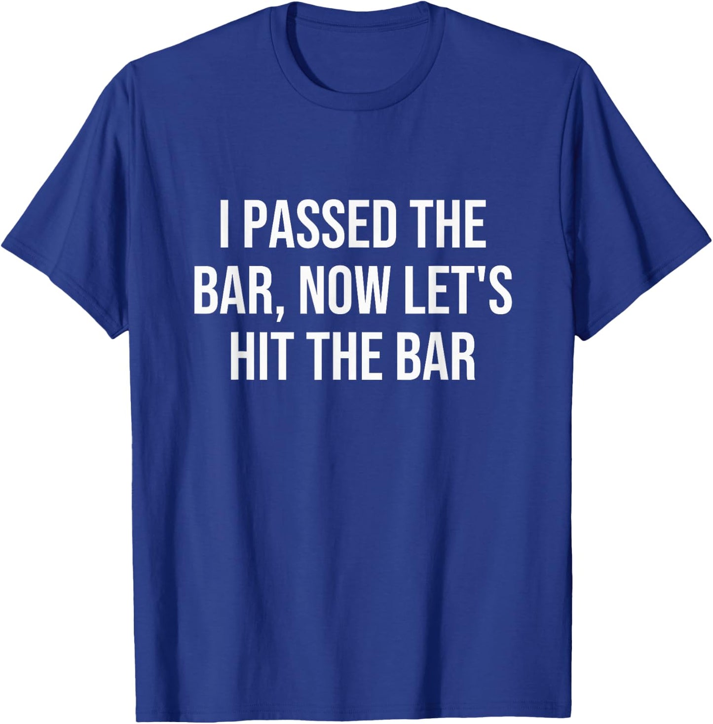 I Passed The Bar, Now Let's Hit The Bar T-Shirt - T-Shirt | Royal