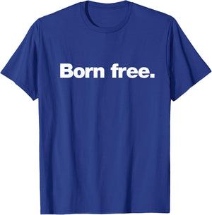 The Born Free Design | A design that says Born Free T-Shirt - T-Shirt | Royal