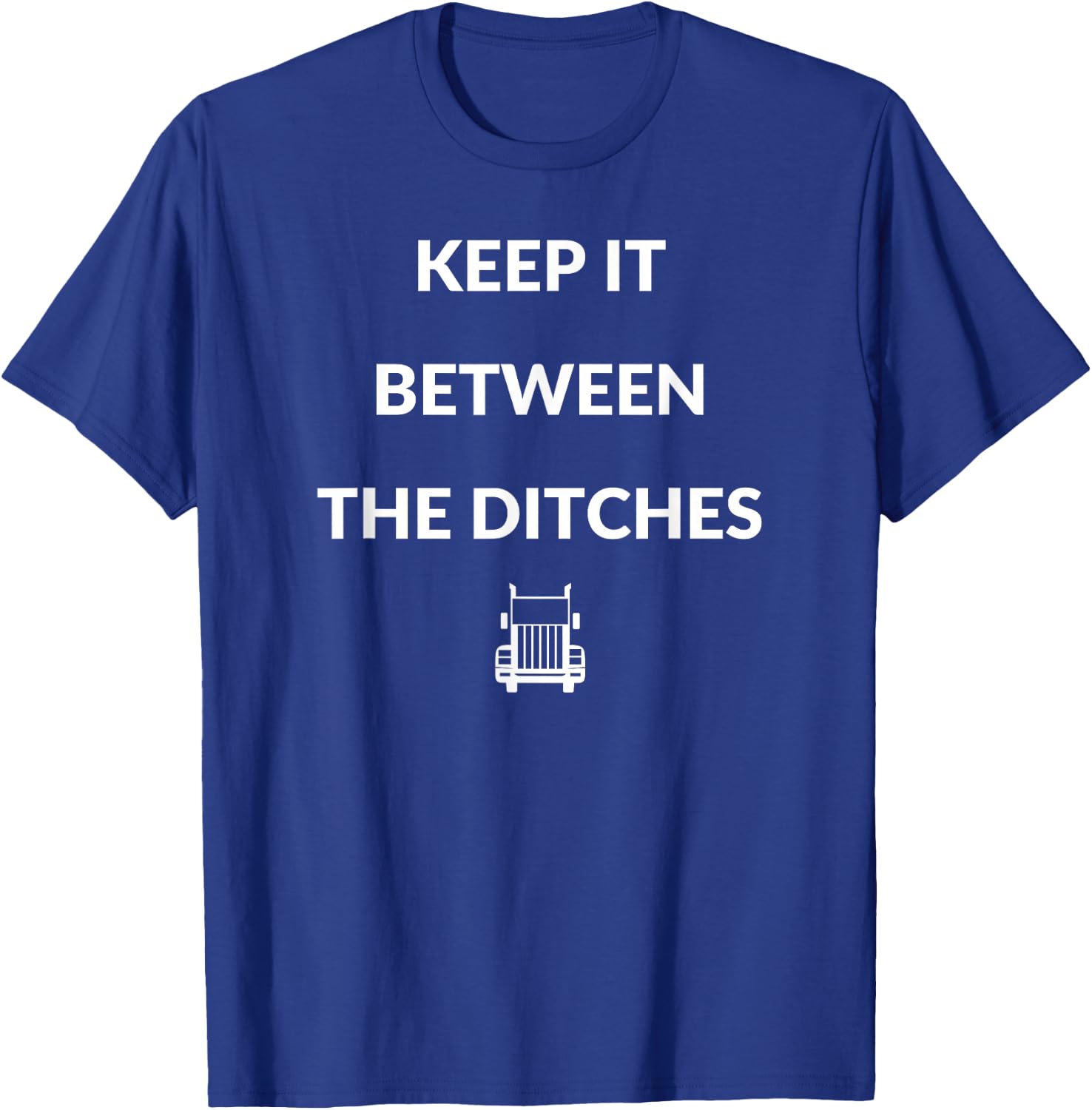 Keep It Between The Ditches Truck | Trucker T-Shirt - T-Shirt | Royal