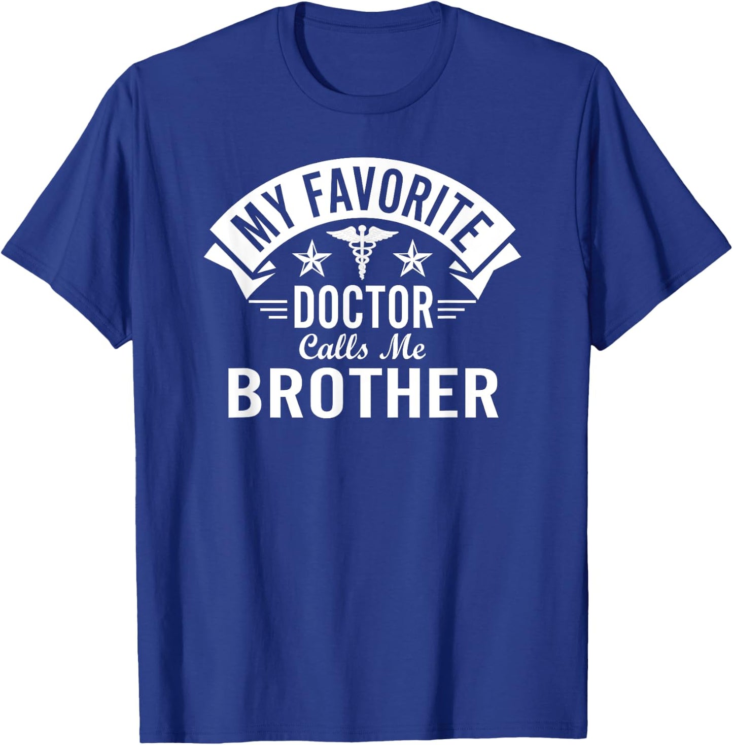 Funny Doctor Brother - My Favorite Doctor Calls Me Brother T-Shirt - T-Shirt | Royal