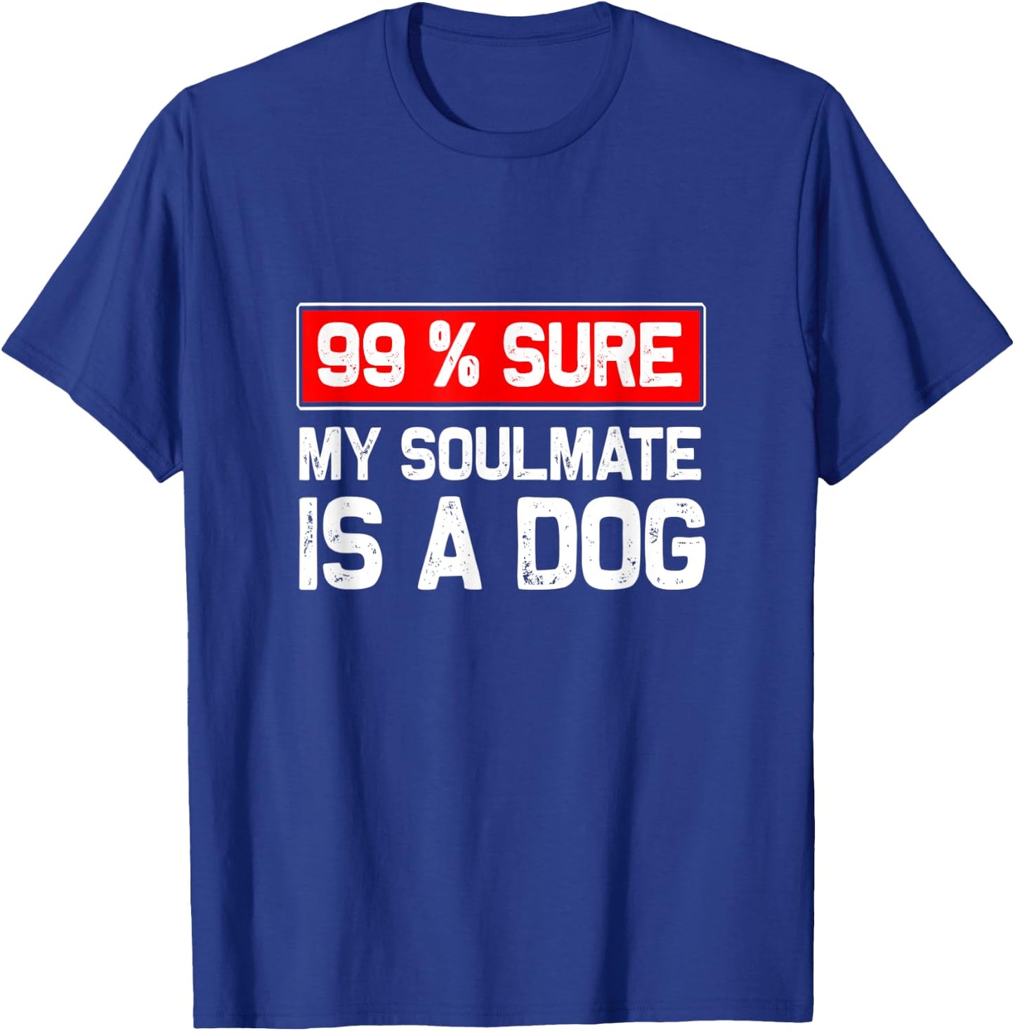 99% sure my soulmate is a dog, Dog lover Women T-Shirt - T-Shirt | Royal