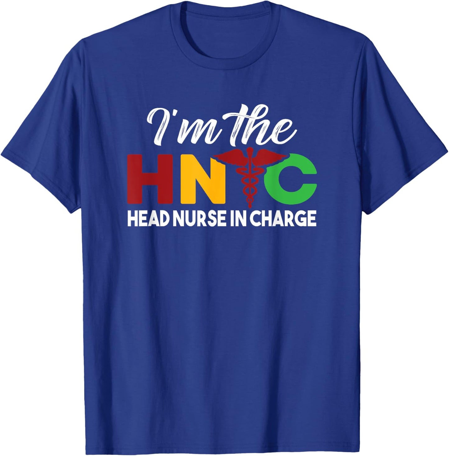 I'm The Head Nurse In Charge Funny Black Nursing Leader T-Shirt - T-Shirt | Royal