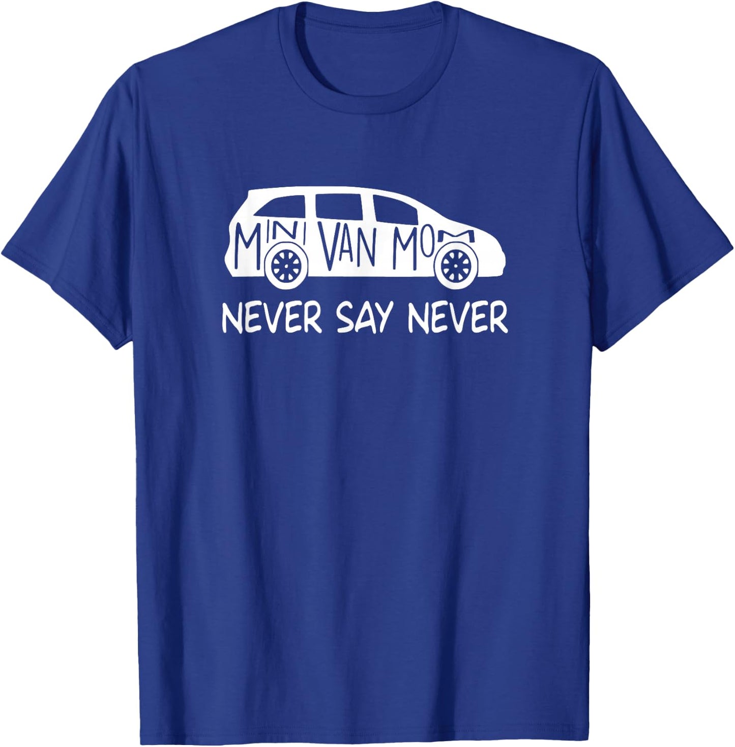 Never Say Never Sayings Minivan, Cute Soccer Mom Goalkeepers T-Shirt - T-Shirt | Royal