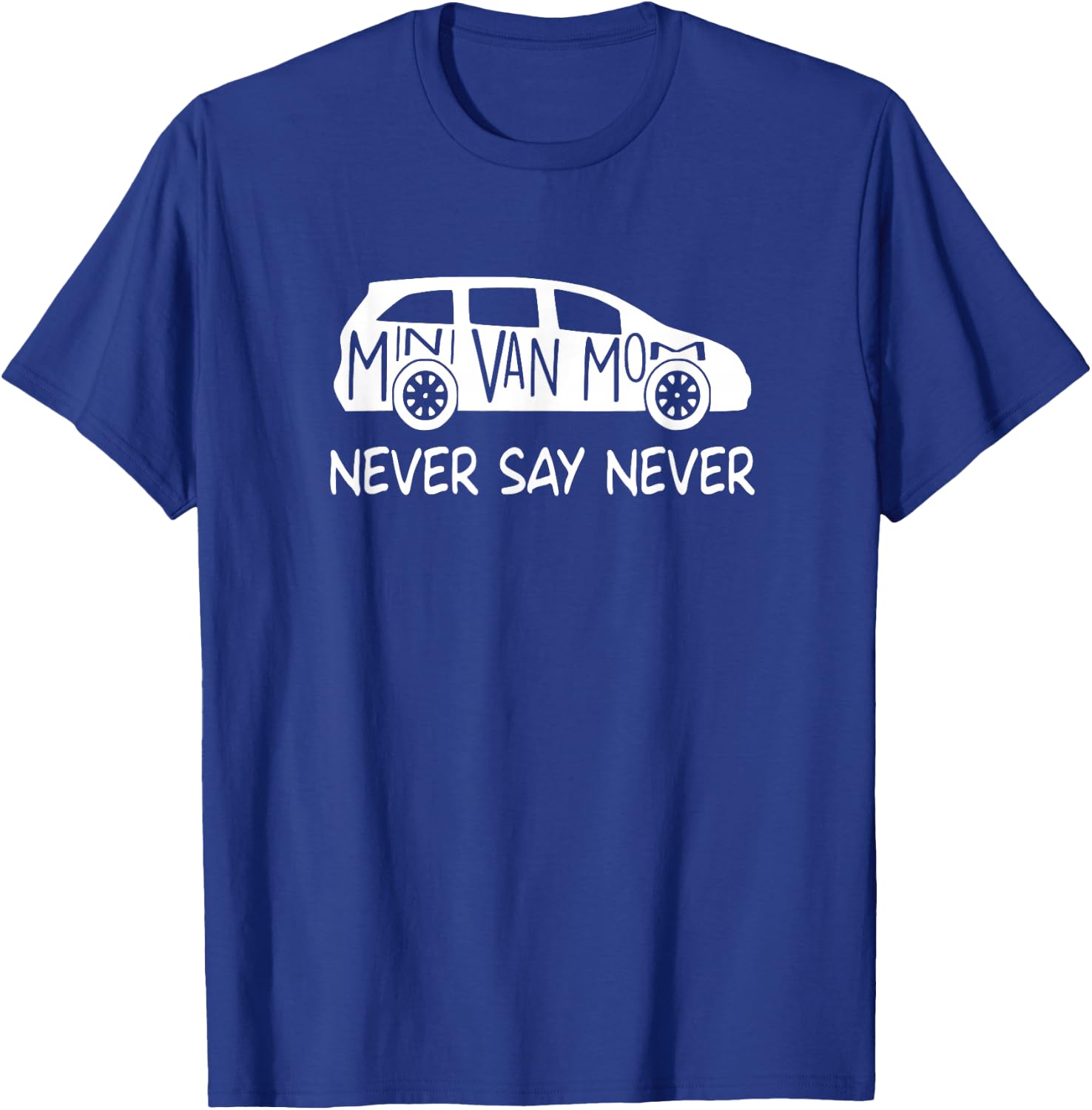 Never Say Never Sayings Minivan, Cute Soccer Mom Goalkeepers T-Shirt - T-Shirt | Royal