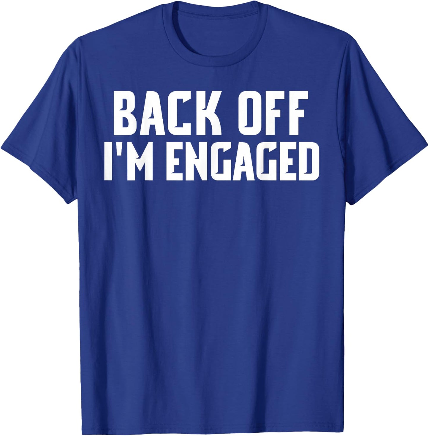 Back Off Im Engaged Shirt Funny Engagement Shirts T-Shirt - T-Shirt | Royal
