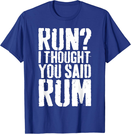 Run I Thought You Said Rum Shirt Funny Men Women Drinking T-Shirt - T-Shirt | Royal