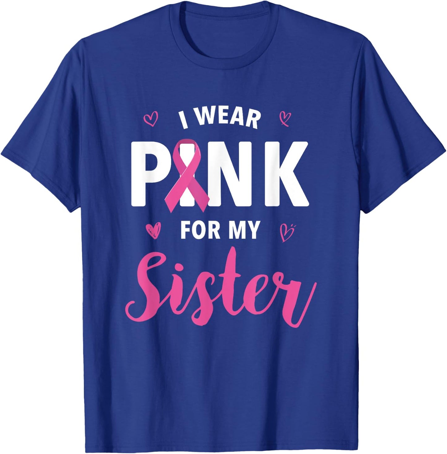 I Wear Pink For My Sister Breast Cancer Awareness T-Shirt - T-Shirt | Royal