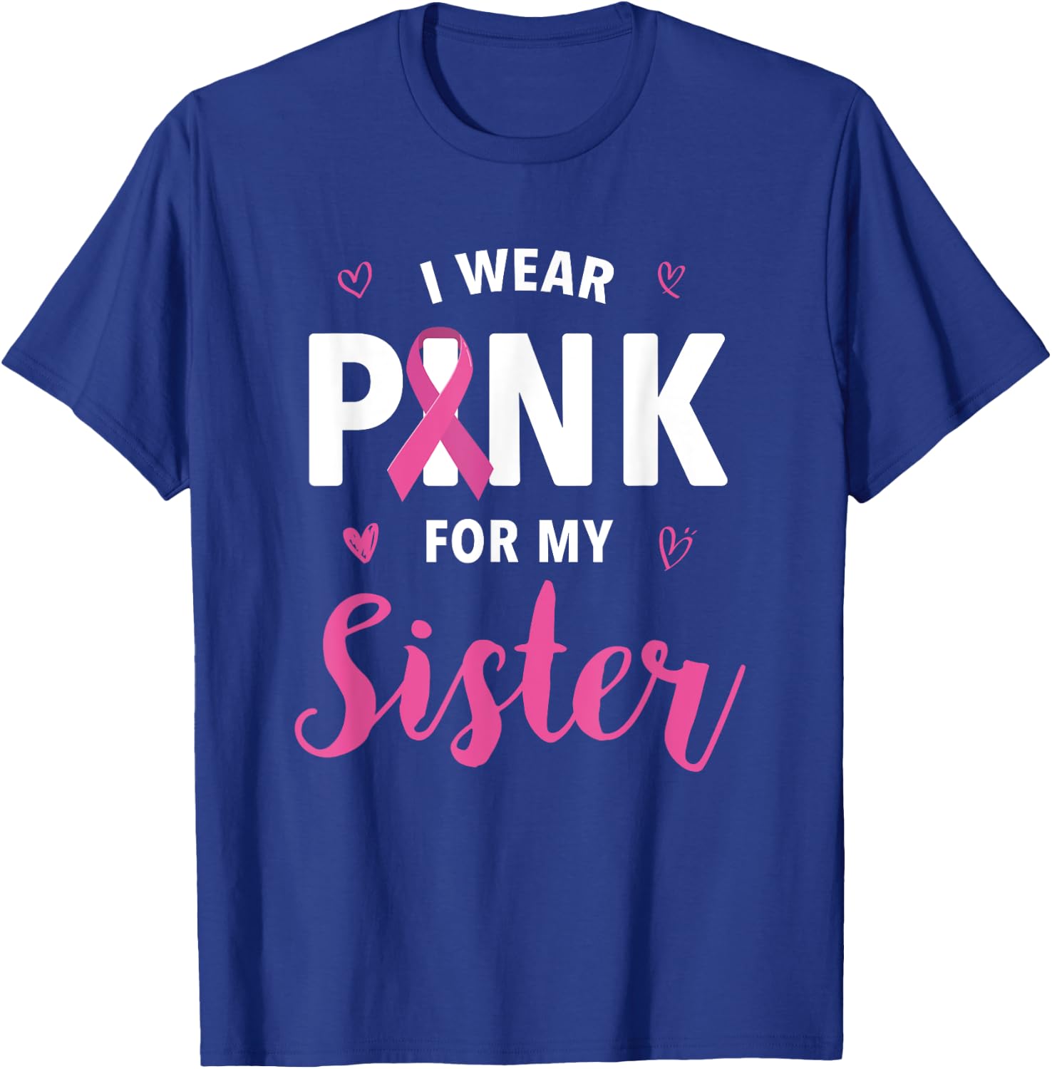 I Wear Pink For My Sister Breast Cancer Awareness T-Shirt - T-Shirt | Royal