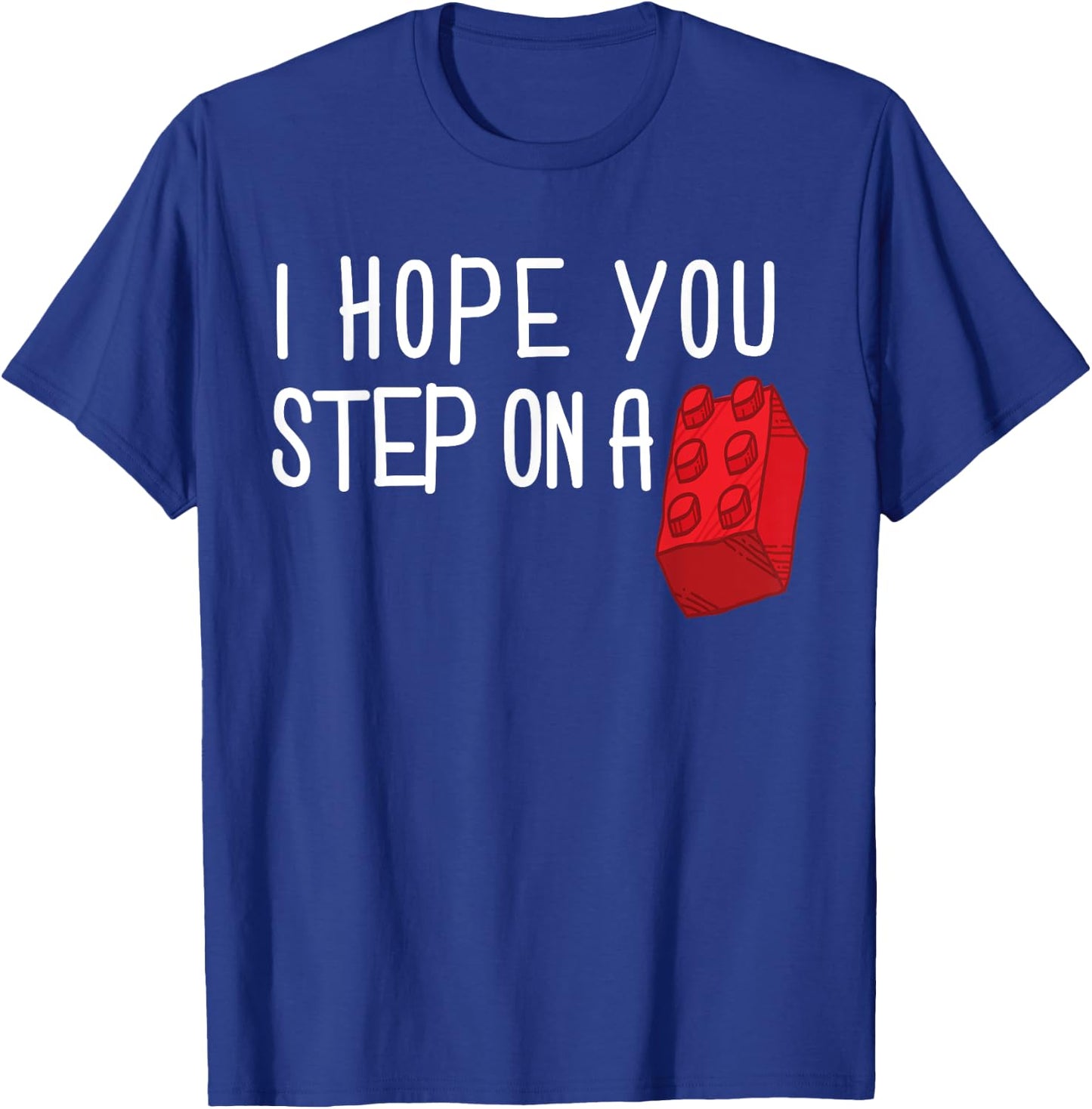 I Hope You Step On A Building Block Toy Brick Boys Girls T-Shirt - T-Shirt | Royal